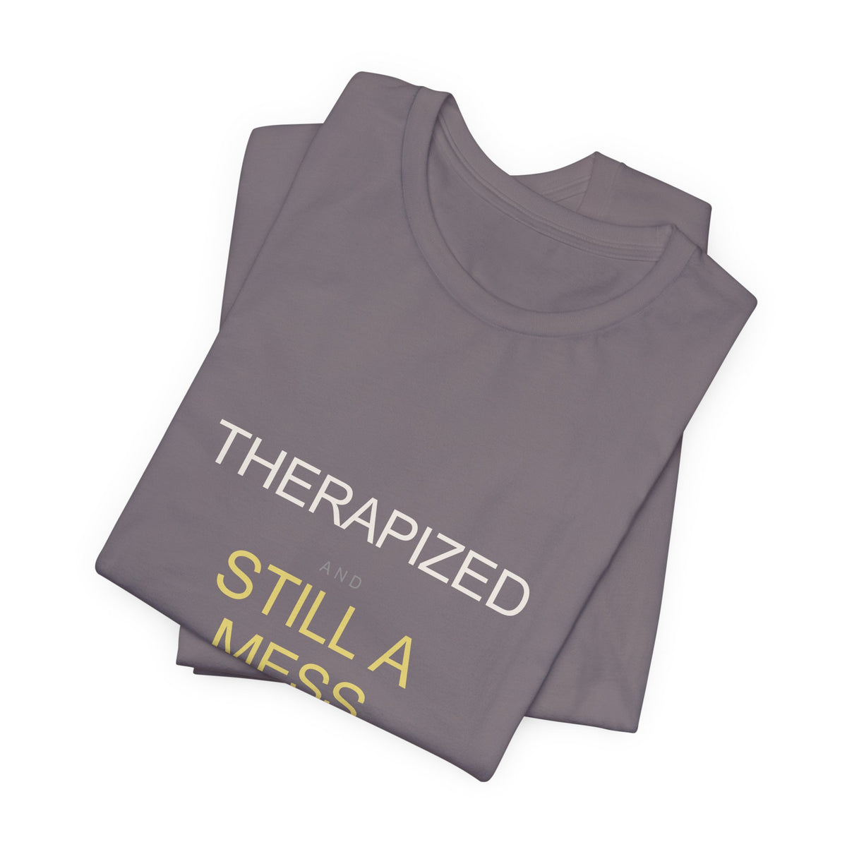 "Therapized and Still a Mess" Tee