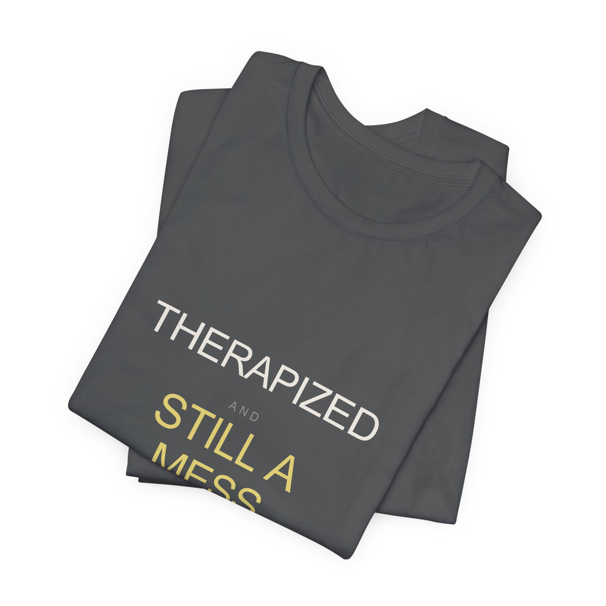 "Therapized and Still a Mess" Tee