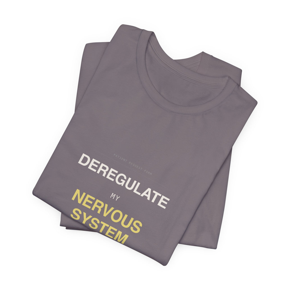 "Deregulate My Nervous System" Tee