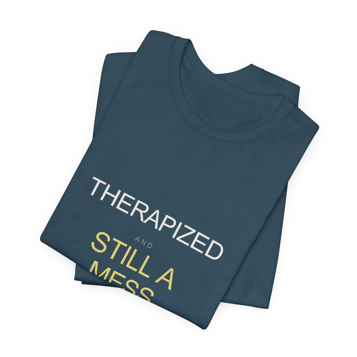 "Therapized and Still a Mess" Tee