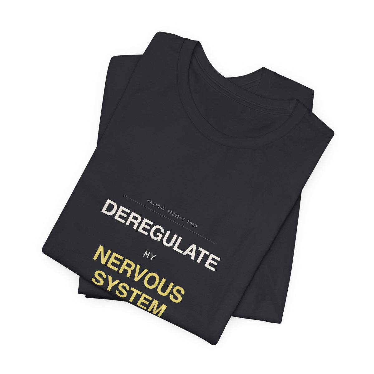 "Deregulate My Nervous System" Tee