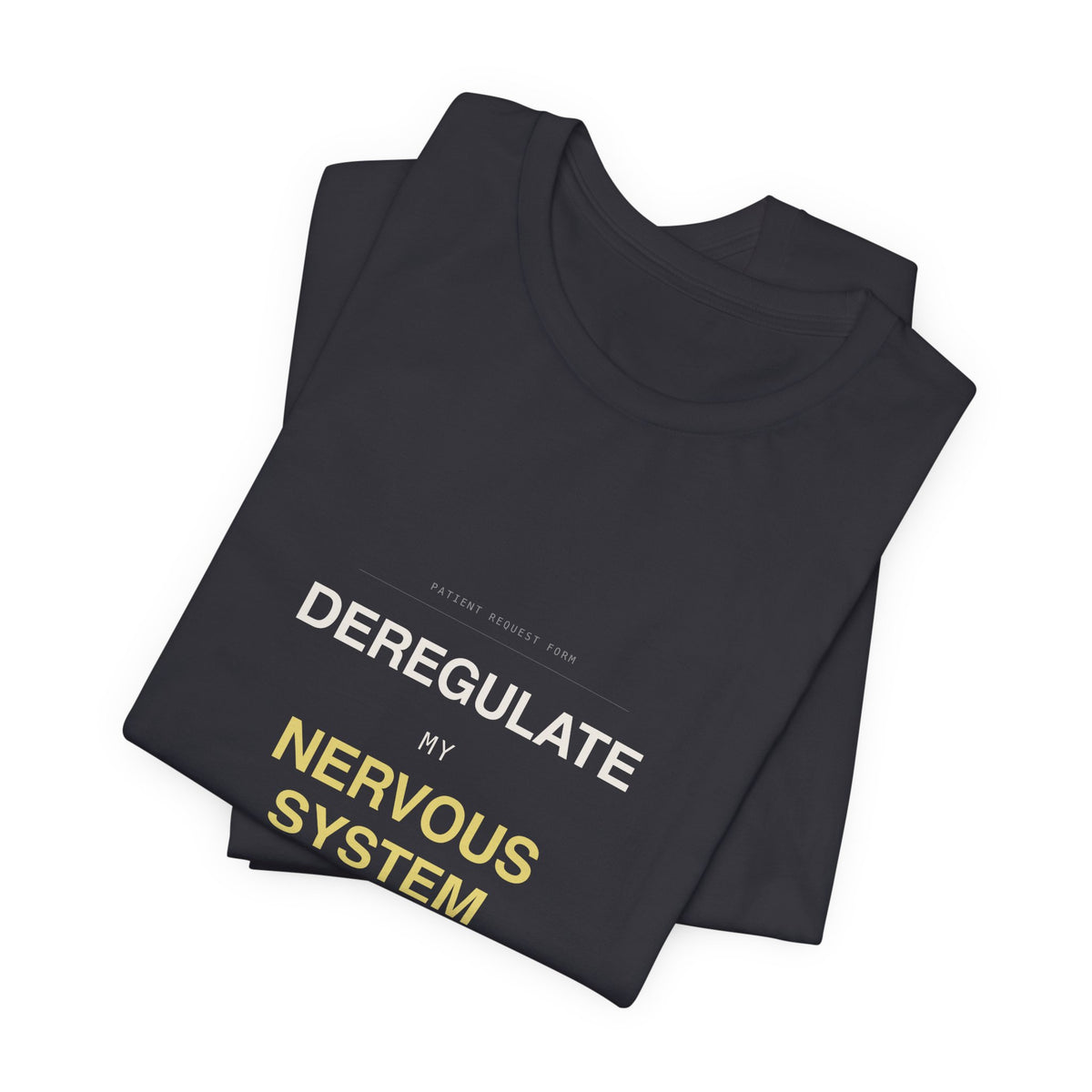 "Deregulate My Nervous System" Tee