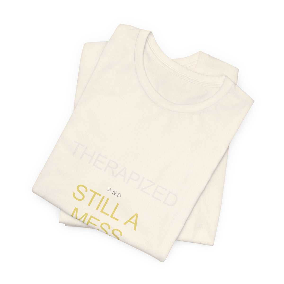"Therapized and Still a Mess" Tee