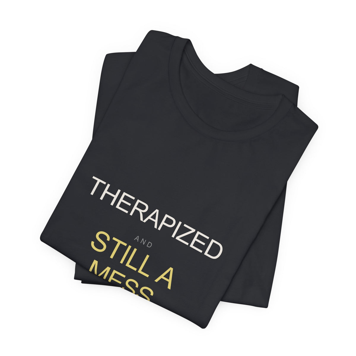 "Therapized and Still a Mess" Tee
