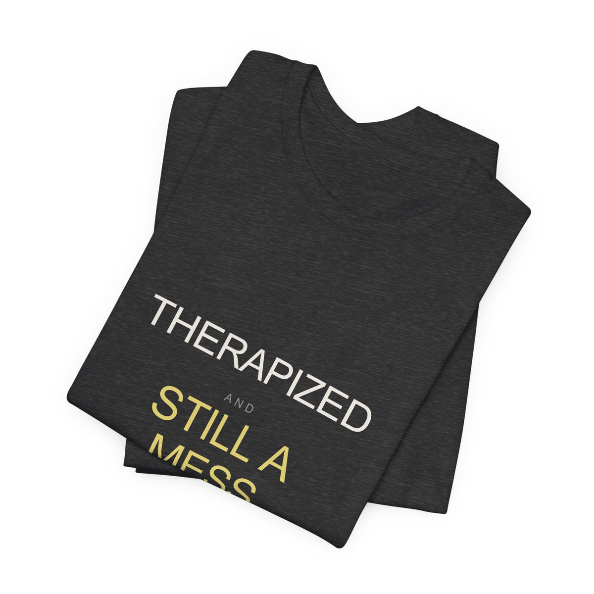 "Therapized and Still a Mess" Tee