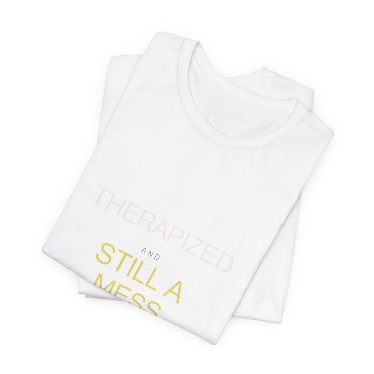 "Therapized and Still a Mess" Tee