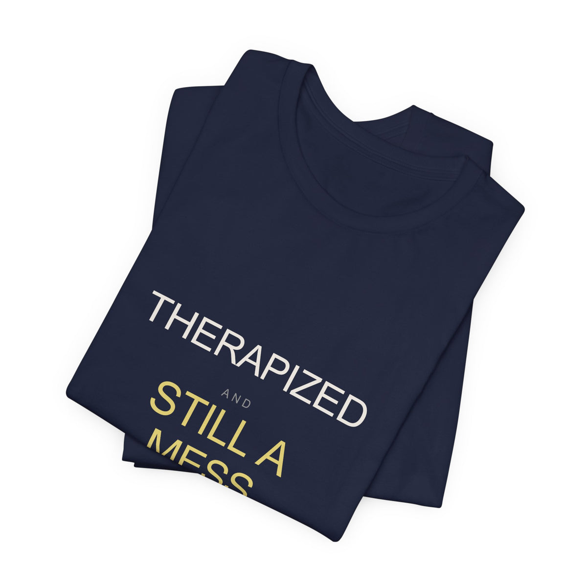 "Therapized and Still a Mess" Tee