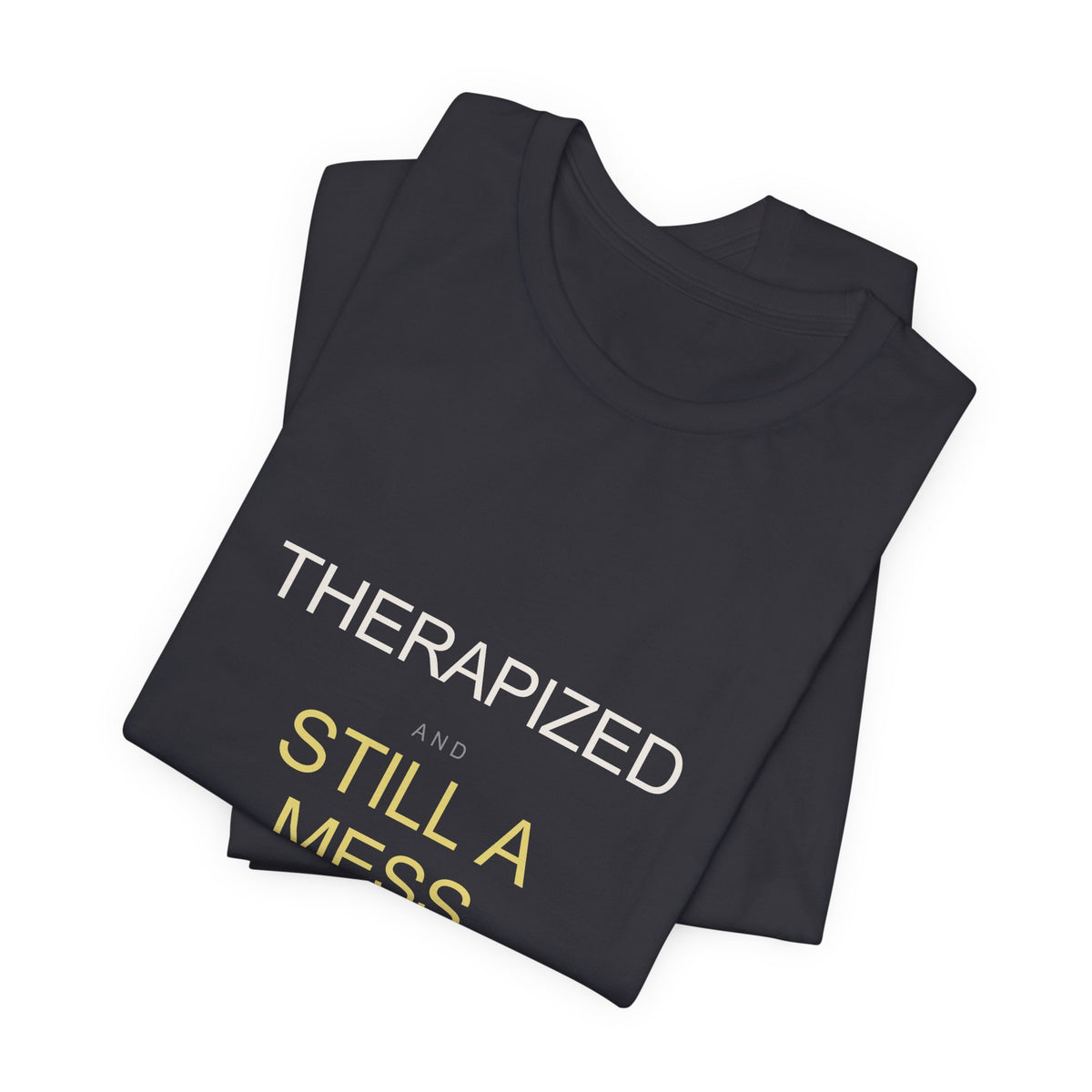 "Therapized and Still a Mess" Tee