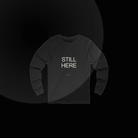"Still Here" Long Sleeve