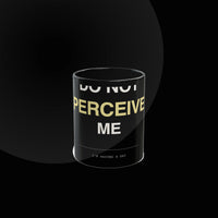 "Do Not Perceive Me" Mug